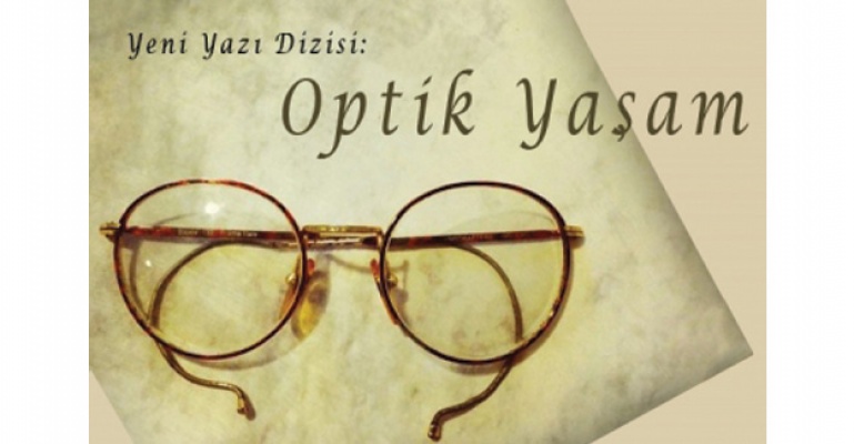 Yeni Yazı Dizisi: Optik Yaşam