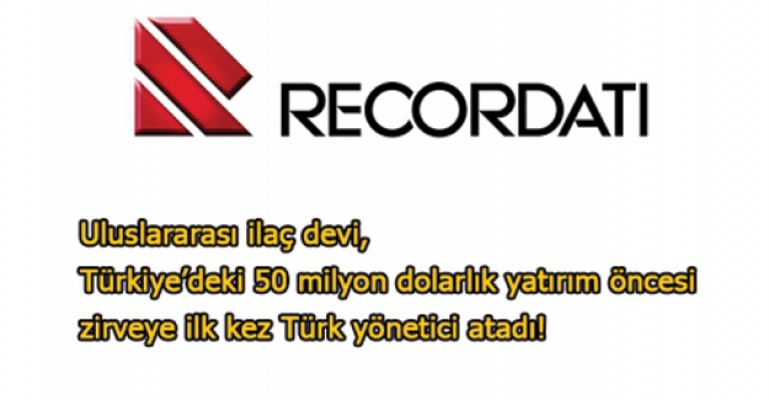 Recordati, yatırım öncesi zirveye Türk yönetici atadı!