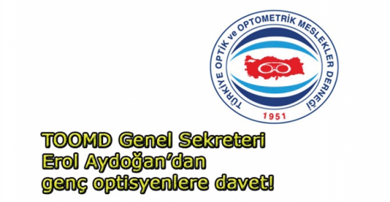 TOOMD Genel Sekreteri Erol Aydoğan’dan genç optisyenlere çağrı