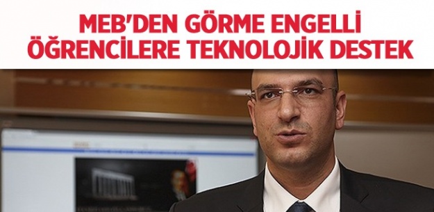 MEB'ten görme engelli öğrencilere teknolojik destek!