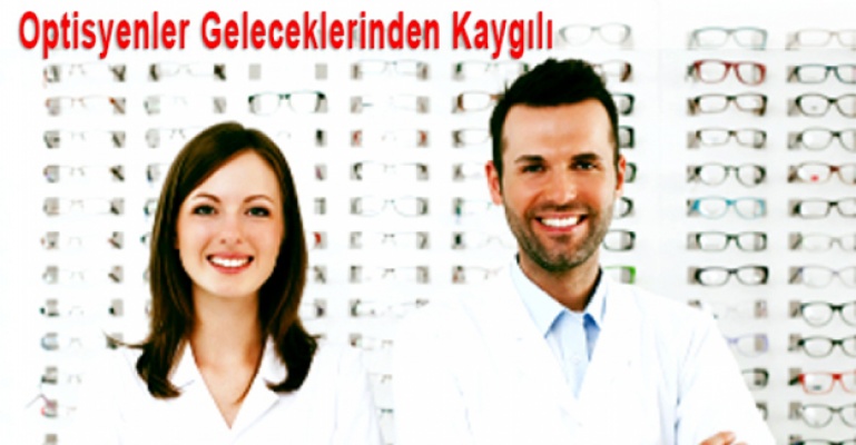 Optisyenler Geleceklerinden Kaygılı!