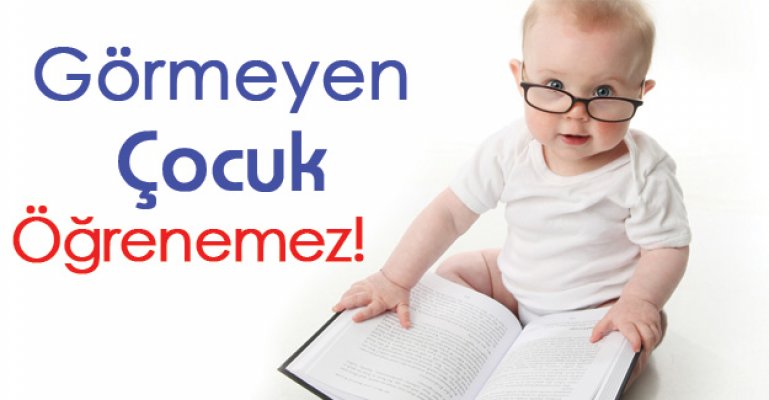 Görmeyen Çocuk Öğrenemez!