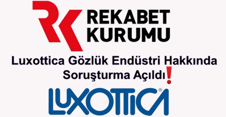 Rekabet Kurulu, Luxottica Gözlük Endüstri Hakkında Soruşturma Açtı!