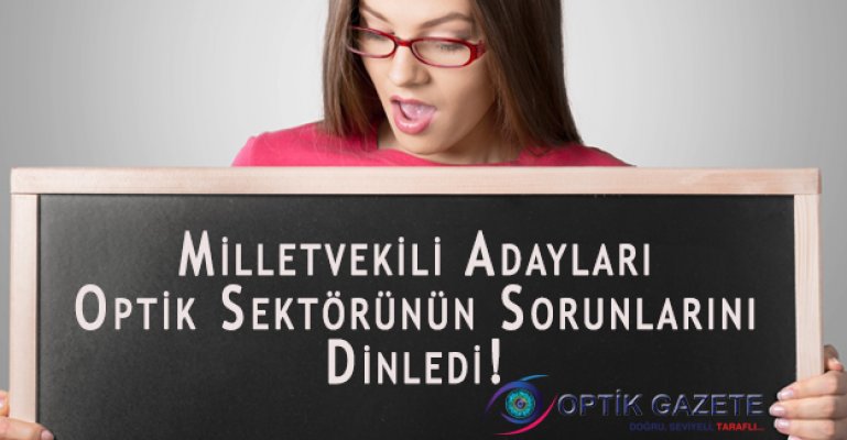 Milletvekili Adayları Optik Sektörünün Sorunlarını Dinledi!