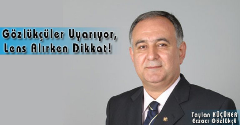 Gözlükçüler Uyarıyor, Lens Alırken Dikkat!