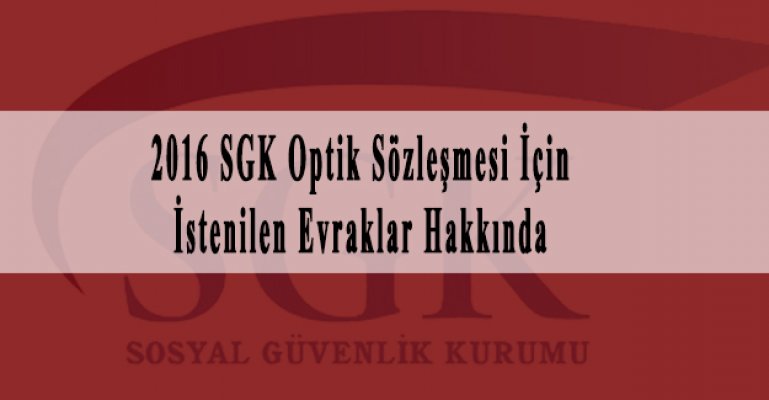 2016 SGK Optik Sözleşmesi İçin İstenilen Evraklar Hakkında