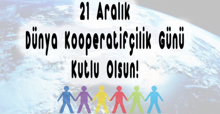 ”21 Aralık Dünya Kooperatifçilik Günü “ Kutlu Olsun!