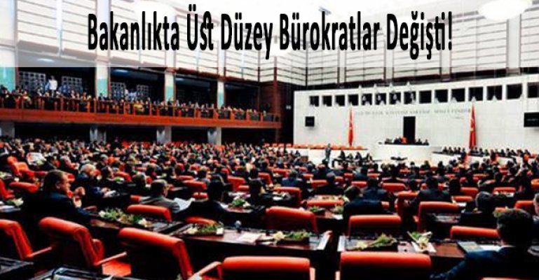 Bakanlıkta Üst Düzey Bürokratlar Değişti!