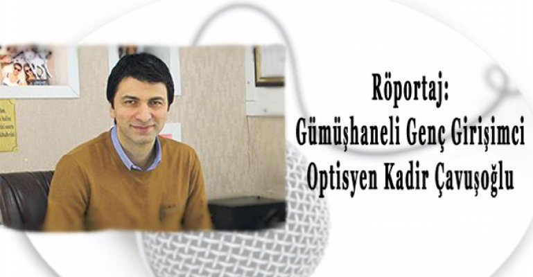 Röportaj: Optisyen Kadir Çavuşoğlu