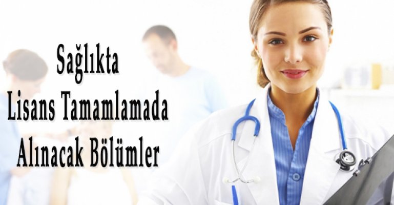 Sağlıkta Lisans Tamamlama Programında Yer Alacak Bölümler