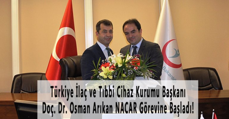 Türkiye İlaç ve Tıbbi Cihaz Kurumu Başkanı Doç. Dr. Osman Arıkan NACAR Görevine Başladı!