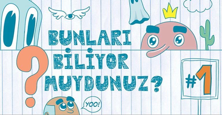 Bunları Biliyor muydunuz?