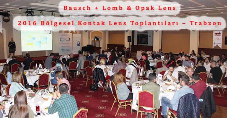 Bausch + Lomb & Opak Lens 2016 Bölgesel Kontak Lens Toplantıları – Trabzon