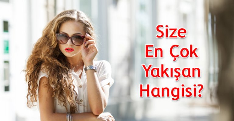 Size En Yakışan Güneş Gözlüğü Hangisi?