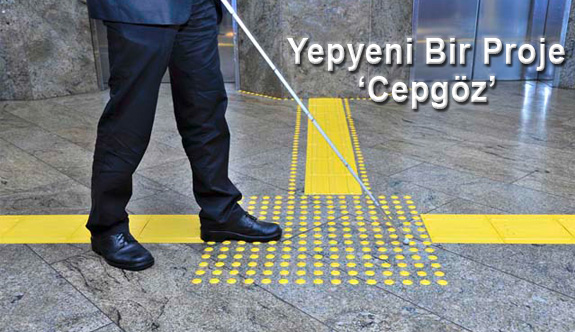 Görme Engellilerimiz için Yepyeni Bir Proje ‘Cepgöz’