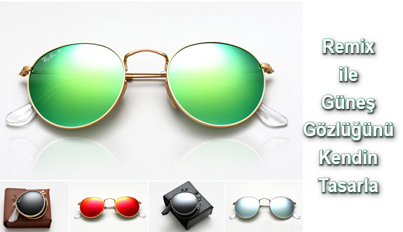 Ray-Ban Remix ile Güneş Gözlüğünü Tasarla