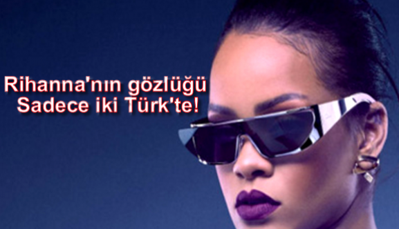 Rihanna’nın Gözlüğünden Türkiye’ye Sadece 2 Adet Geldi