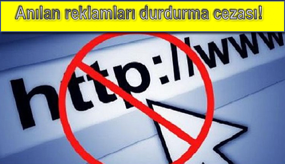 Anılan reklamları durdurma cezası!