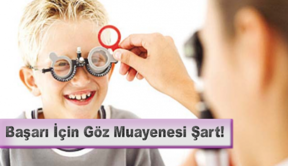 Başarı için göz muayenesi şart!