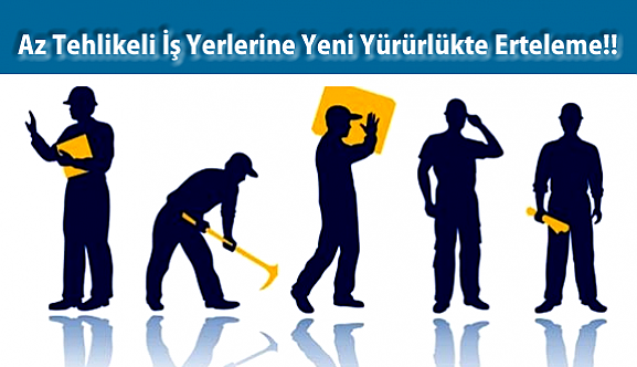 İş Sağlığı ve İş Güvenliği Kanunu'nda Erteleme!!