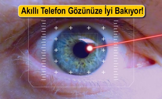 Akıllı Telefon Gözünüze İyi Gelecek!