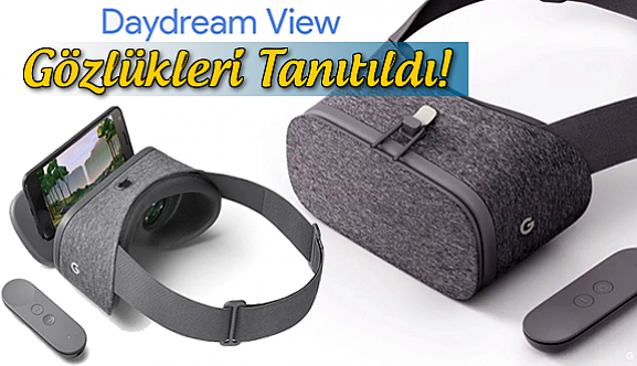 Google Daydream gözlükleri tanıtıldı!