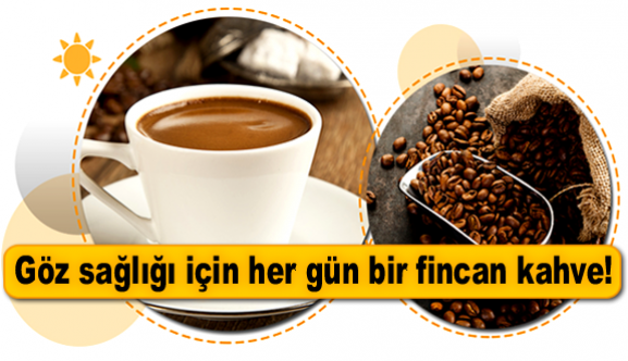 Göz sağlığı için her gün bir fincan kahve!