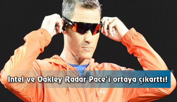 Intel ve Oakley Radar Pace’i ortaya çıkarttı!