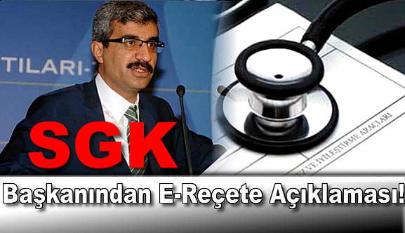 SGK Başkanından e-reçete açıklaması!