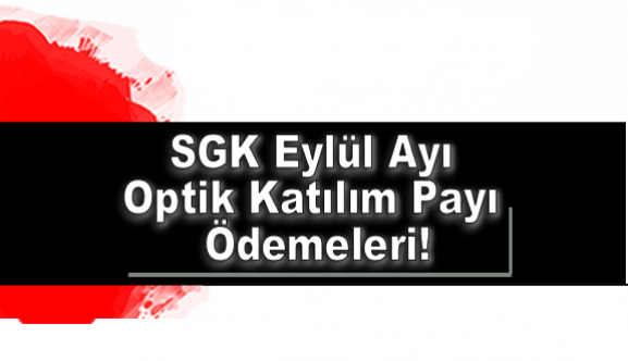SGK Eylül Ayı Optik Katılım Payı Ödemeleri!