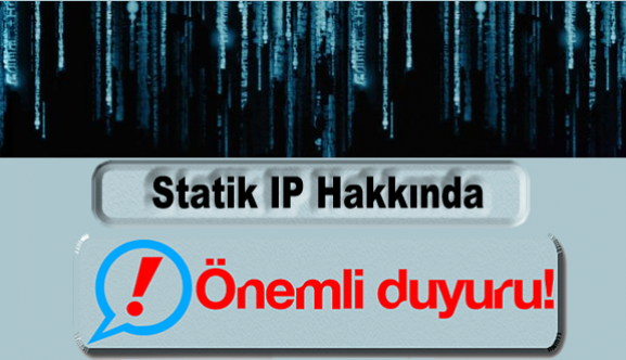 Statik IP Hakkında Önemli Duyuru!