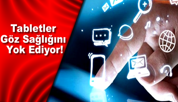 Tabletler Göz Sağlığını Yok Ediyor!