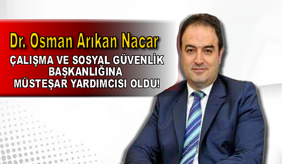 Dr. Osman Arıkan Nacar'a yeni görev!