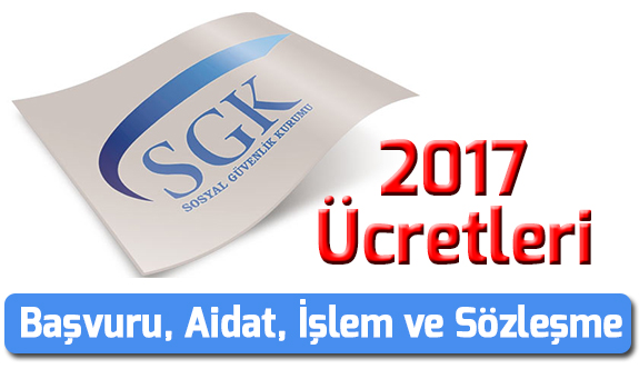 2017 Yılı Sosyal Güvenlik Kurumuna Ödenecek Ücretler