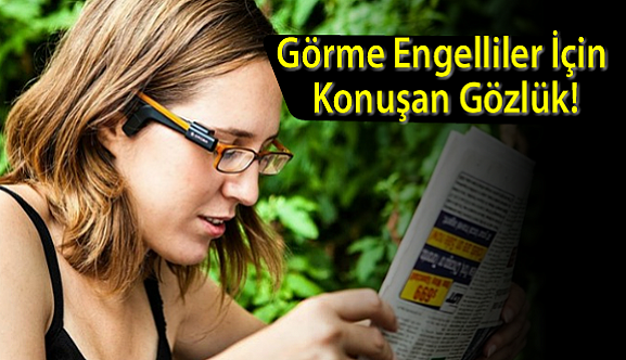 Görme engelliler için Konuşan gözlük!