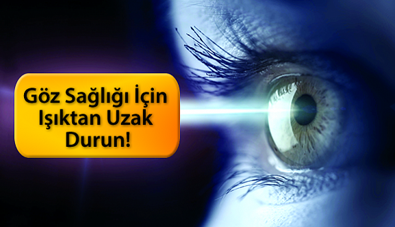 Göz Sağlığı İçin Işıktan Uzak Durun!