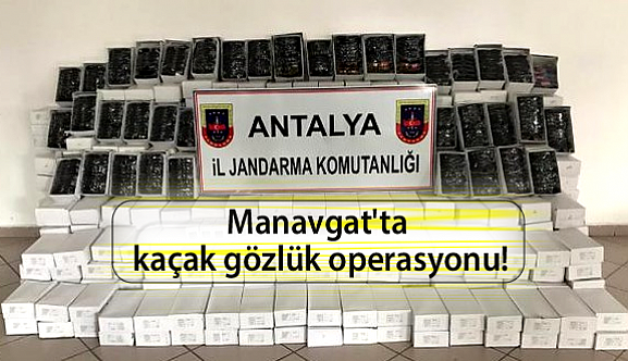 Manavgat'ta Kaçak Gözlük Operasyonu!