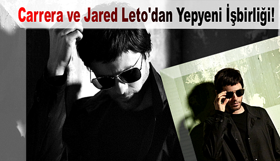 Carrera ve Jared Leto'dan Yepyeni İşbirliği!