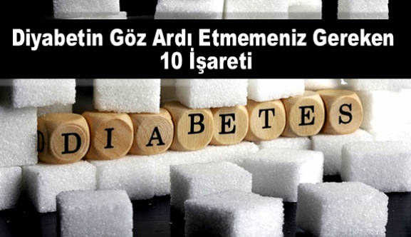 Diyabetin Göz Ardı Etmemeniz Gereken 10 İşareti