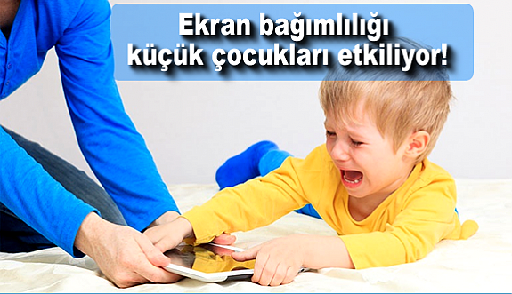 Ekran bağımlılığı küçük çocukları etkiliyor!