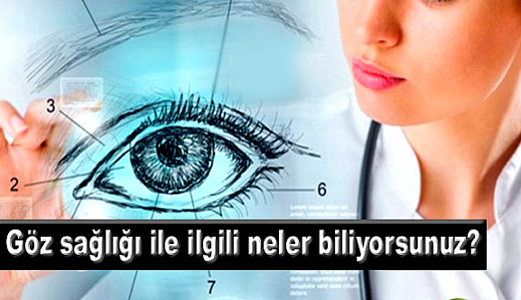 Göz sağlığı ile ilgili neler biliyorsunuz?