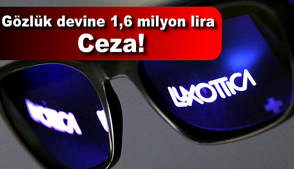 Gözlük devine 1,6 milyon lira ceza!