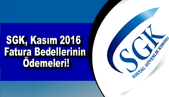 SGK, Kasım 2016 Fatura Bedellerinin Ödemeleri!