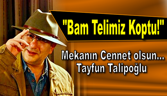 "Bam Telimiz Koptu!"