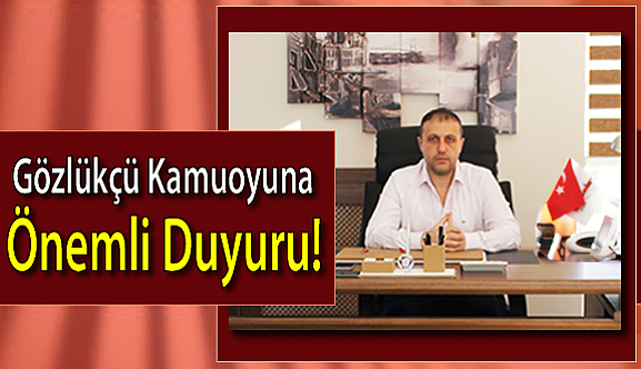 Gözlükçü Kamuoyuna Önemli Duyuru!