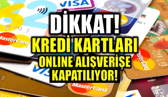 Kredi kartları internetten alışverişe kapatılıyor!