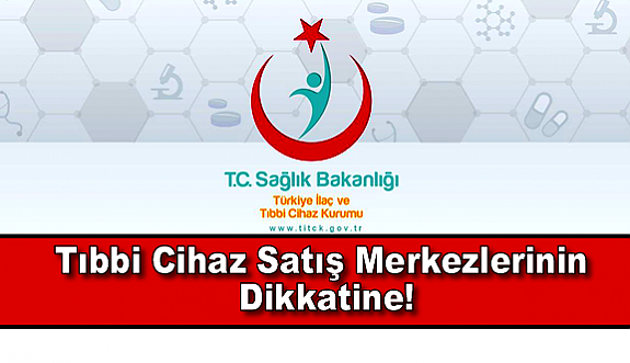 TİTCK’dan Tıbbi Cihaz Satış Merkezlerinin Dikkatine!