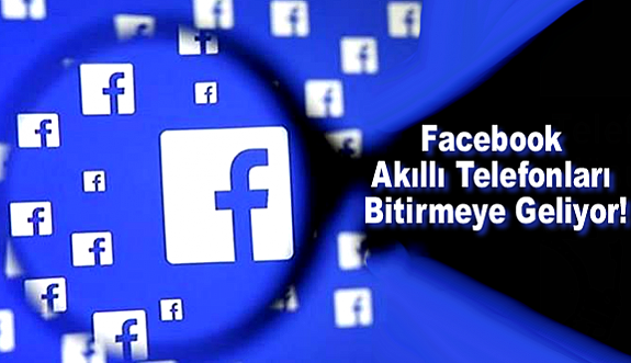 Facebook Akıllı Telefonları Bitirmeye Geliyor!