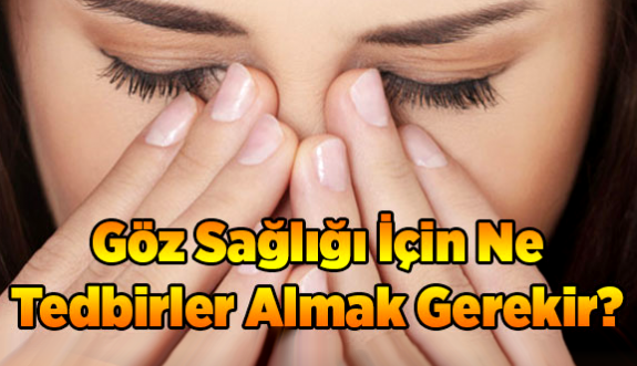 Göz Sağlığı için Nasıl Tedbirler Almak Gerekir?