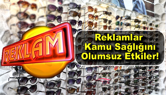 Reklamlar Kamu Sağlığını Olumsuz Etkiler!